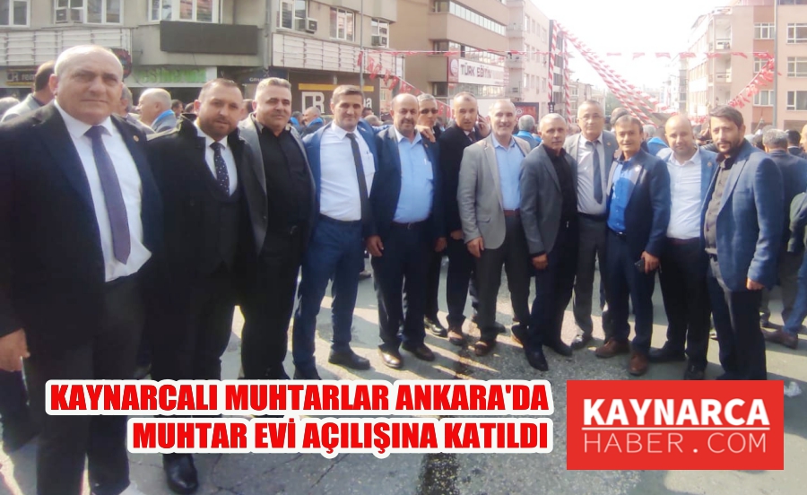 Kaynarcalı muhtarlar Ankara’da Muhtarlar Evi’nin açılışı katıldı