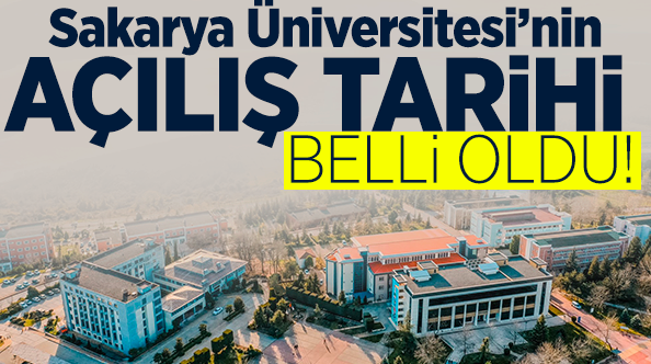 Sakarya Üniversitesi'nin açılış tarihi açıklandı