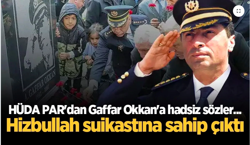 HÜDA PAR'dan Gaffar Okkan'a hadsiz sözler... Hizbullah suikastına sahip çıktı