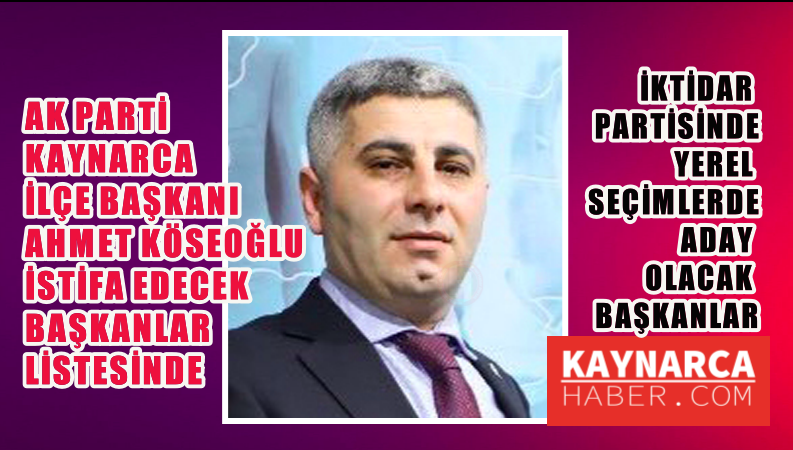 AK Parti İlçe Başkanı Ahmet Köseoğlu istifa etti