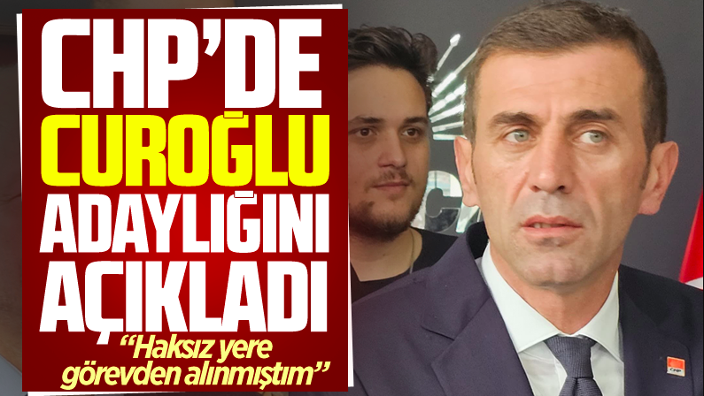 CHP'de Curoğlu adaylığını açıkladı! 