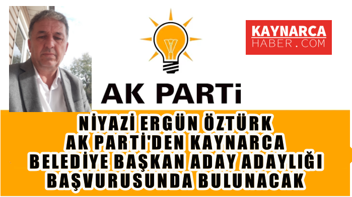 Niyazi Ergün Öztürk, AK Parti’den Belediye Başkan Aday Adaylığı başvurusunu yarın saat 14.30’da   yapacak