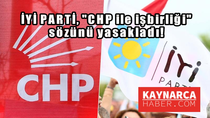İYİ Parti’de “CHP’yle işbirliği” sözü istifa ettirilmeye yetiyor!