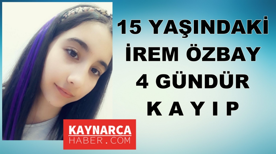 15 Yaşındaki İrem 4 gündür kayıp !